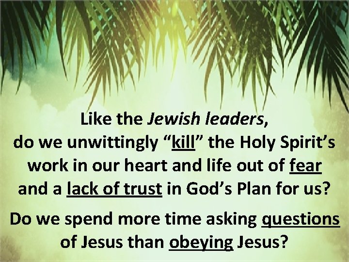 Like the Jewish leaders, do we unwittingly “kill” the Holy Spirit’s work in our