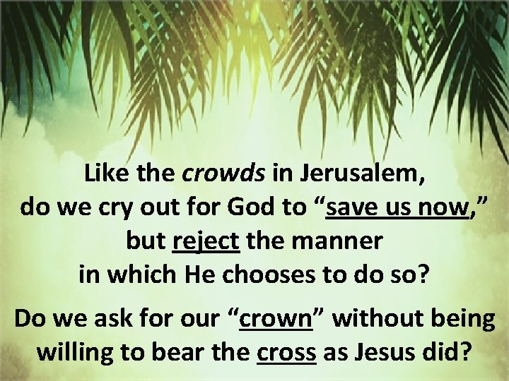 Like the crowds in Jerusalem, do we cry out for God to “save us