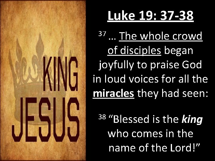 Luke 19: 37 -38 37 … The whole crowd of disciples began joyfully to