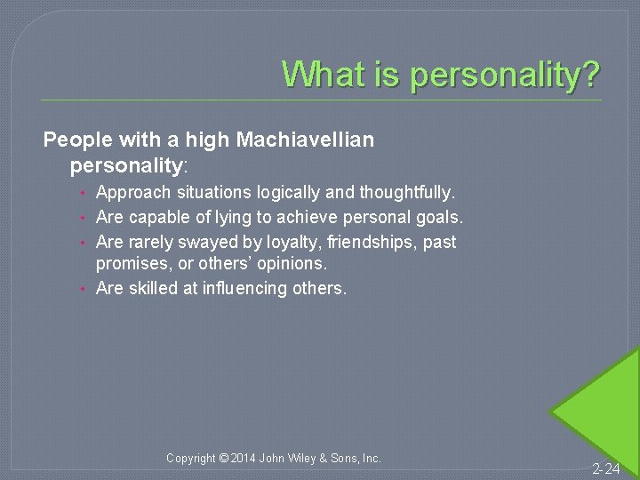 What is personality? People with a high Machiavellian personality: • Approach situations logically and
