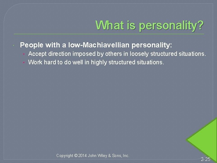 What is personality? People with a low-Machiavellian personality: • Accept direction imposed by others