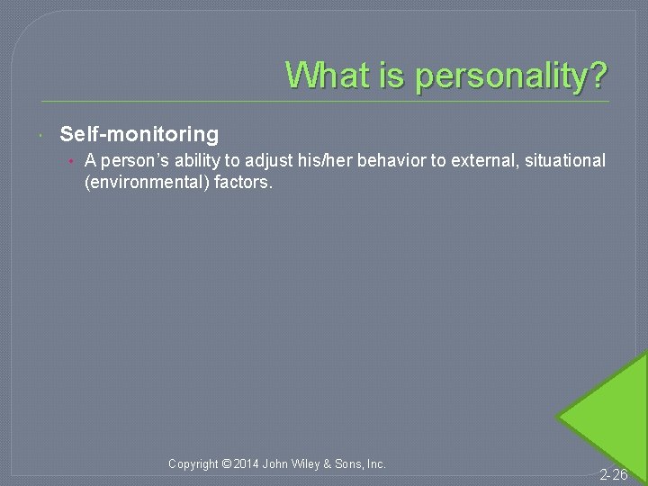 What is personality? Self-monitoring • A person’s ability to adjust his/her behavior to external,