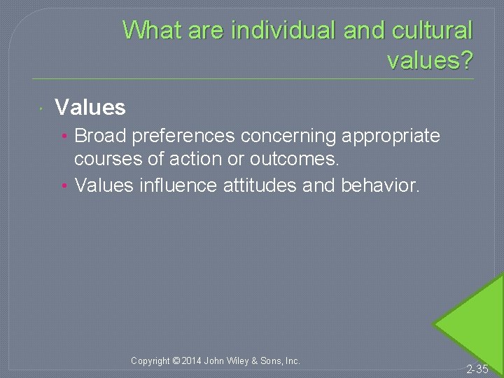 What are individual and cultural values? Values • Broad preferences concerning appropriate courses of