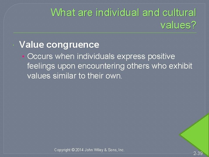 What are individual and cultural values? Value congruence • Occurs when individuals express positive