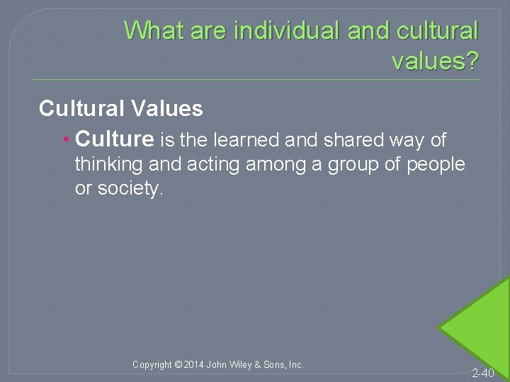 What are individual and cultural values? Cultural Values • Culture is the learned and