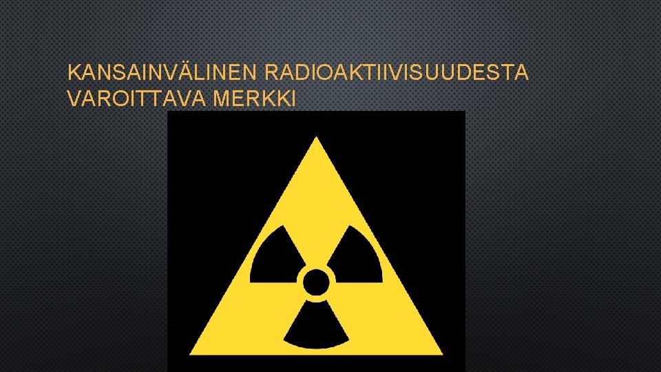 KANSAINVÄLINEN RADIOAKTIIVISUUDESTA VAROITTAVA MERKKI 