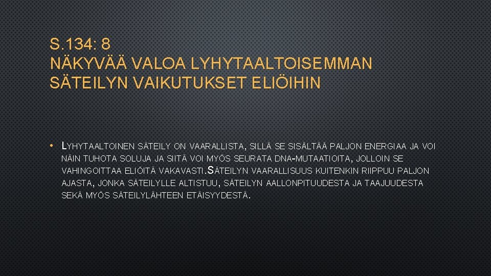 S. 134: 8 NÄKYVÄÄ VALOA LYHYTAALTOISEMMAN SÄTEILYN VAIKUTUKSET ELIÖIHIN • LYHYTAALTOINEN SÄTEILY ON VAARALLISTA,