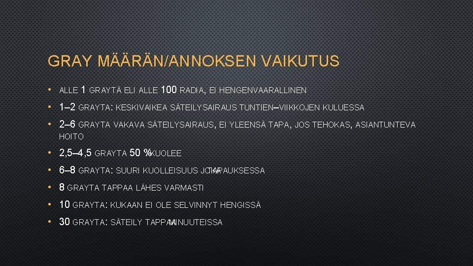 GRAY MÄÄRÄN/ANNOKSEN VAIKUTUS • ALLE 1 GRAYTÄ ELI ALLE 100 RADIA, EI HENGENVAARALLINEN •
