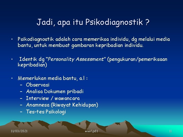 Jadi, apa itu Psikodiagnostik ? • Psikodiagnostik adalah cara memeriksa individu, dg melalui media