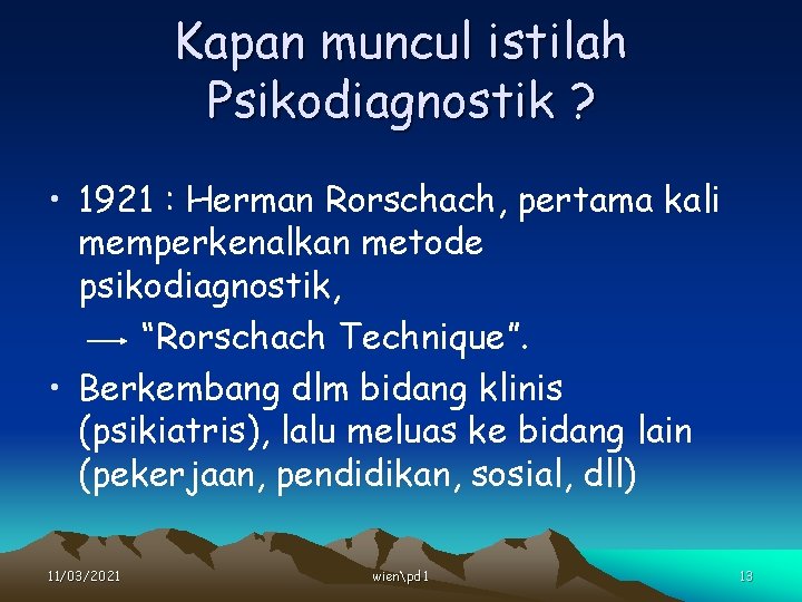 Kapan muncul istilah Psikodiagnostik ? • 1921 : Herman Rorschach, pertama kali memperkenalkan metode