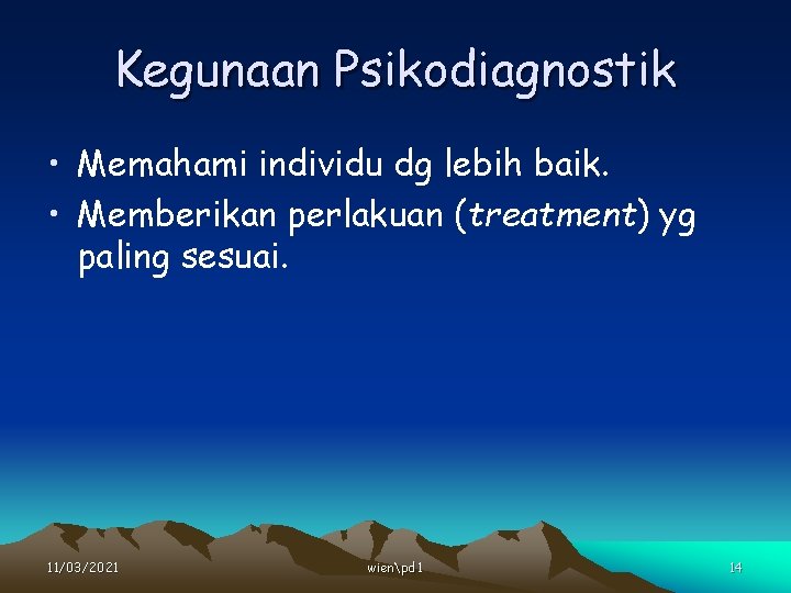 Kegunaan Psikodiagnostik • Memahami individu dg lebih baik. • Memberikan perlakuan (treatment) yg paling