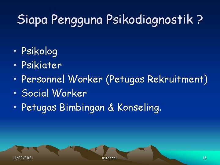 Siapa Pengguna Psikodiagnostik ? • • • Psikolog Psikiater Personnel Worker (Petugas Rekruitment) Social