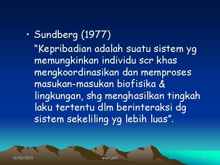  • Sundberg (1977) “Kepribadian adalah suatu sistem yg memungkinkan individu scr khas mengkoordinasikan