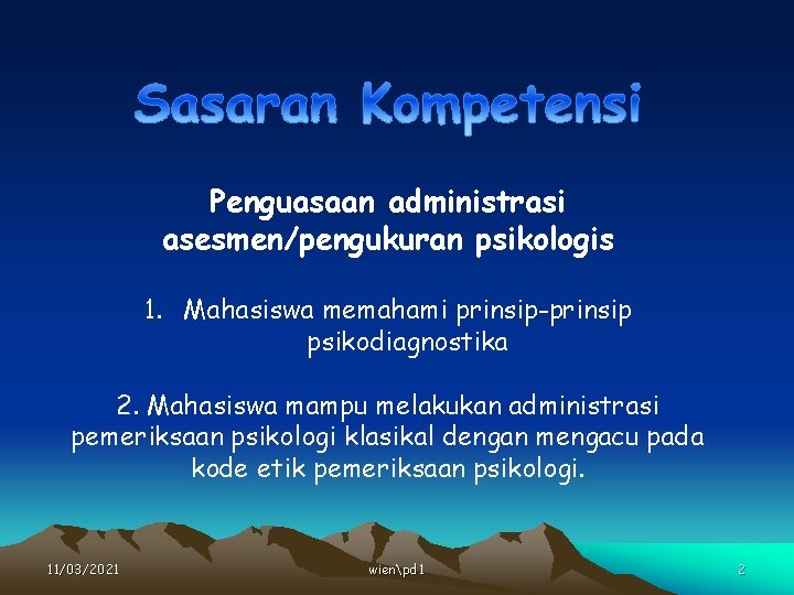 Penguasaan administrasi asesmen/pengukuran psikologis 1. Mahasiswa memahami prinsip-prinsip psikodiagnostika 2. Mahasiswa mampu melakukan administrasi