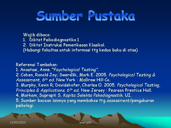 Wajib dibaca: 1. Diktat Psikodiagnostika 1 2. Diktat Instruksi Pemeriksaan Klasikal. (Hubungi fakultas untuk