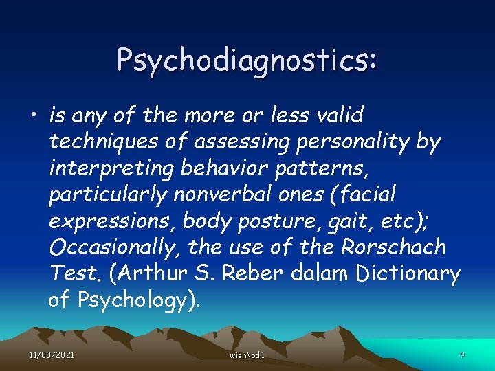 Psychodiagnostics: • is any of the more or less valid techniques of assessing personality