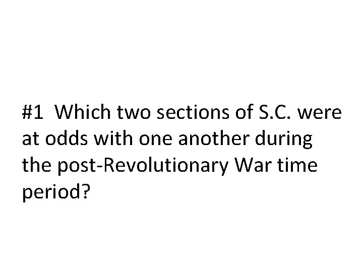 #1 Which two sections of S. C. were at odds with one another during