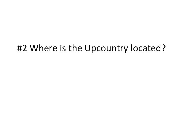 #2 Where is the Upcountry located? 