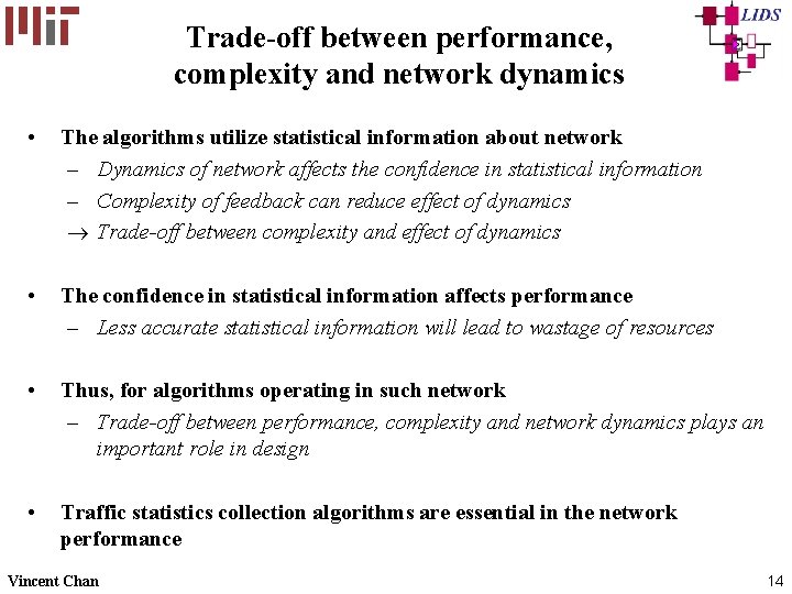 Trade-off between performance, complexity and network dynamics • The algorithms utilize statistical information about Trade-off between performance, complexity and network dynamics • The algorithms utilize statistical information about
