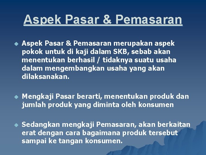 Aspek Pasar & Pemasaran u Aspek Pasar & Pemasaran merupakan aspek pokok untuk di