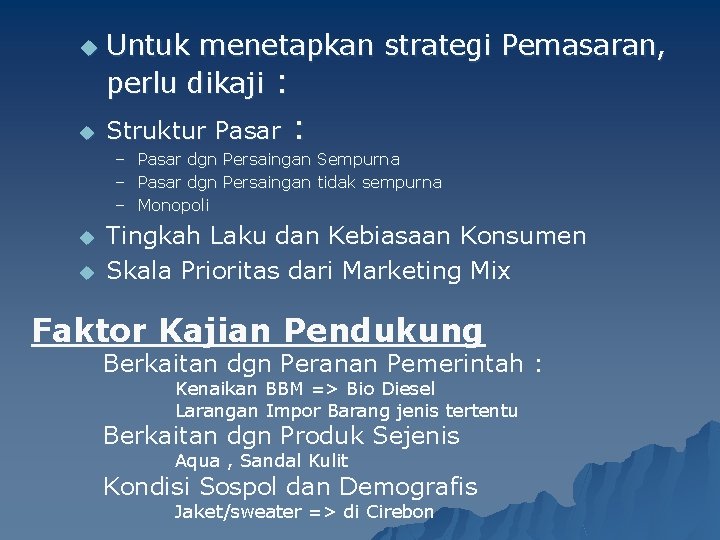 u u Untuk menetapkan strategi Pemasaran, perlu dikaji : Struktur Pasar – – –