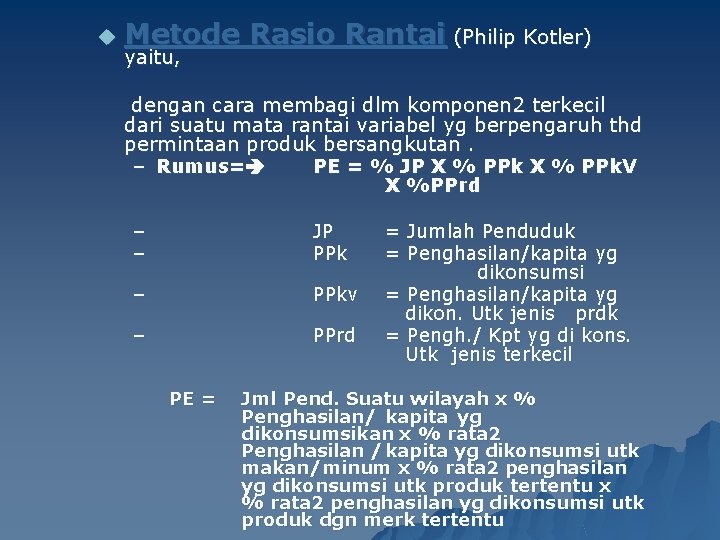 u Metode Rasio Rantai (Philip Kotler) yaitu, dengan cara membagi dlm komponen 2 terkecil