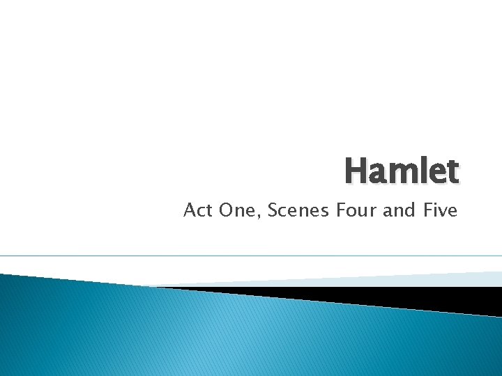 Hamlet Act One, Scenes Four and Five 