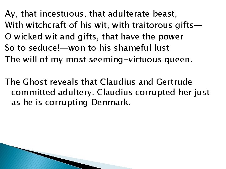 Ay, that incestuous, that adulterate beast, With witchcraft of his wit, with traitorous gifts—