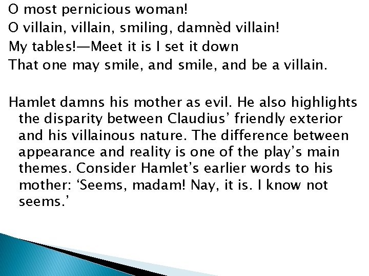 O most pernicious woman! O villain, smiling, damnèd villain! My tables!—Meet it is I