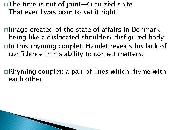 � The time is out of joint—O cursèd spite, That ever I was born