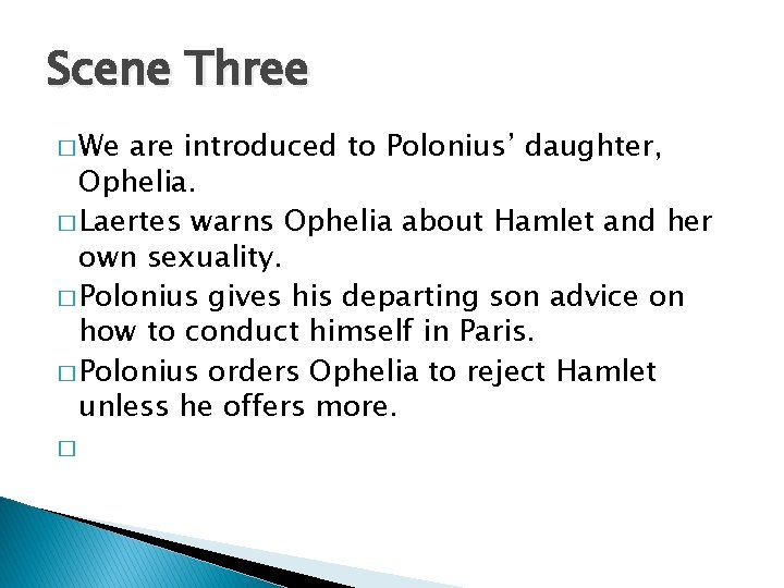 Scene Three � We are introduced to Polonius’ daughter, Ophelia. � Laertes warns Ophelia