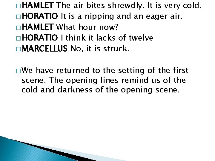 � HAMLET The air bites shrewdly. It is very cold. � HORATIO It is