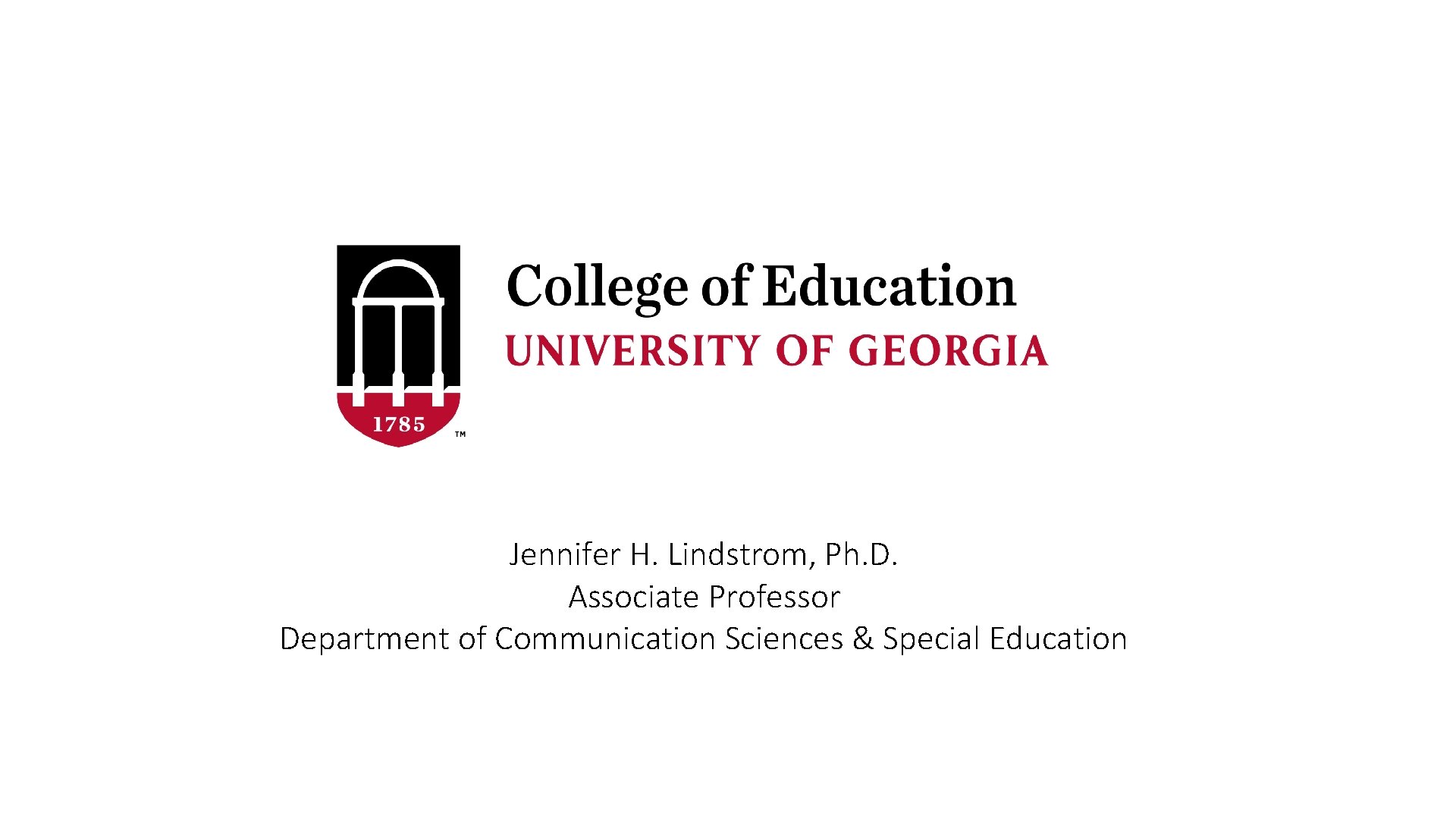 Jennifer H. Lindstrom, Ph. D. Associate Professor Department of Communication Sciences & Special Education