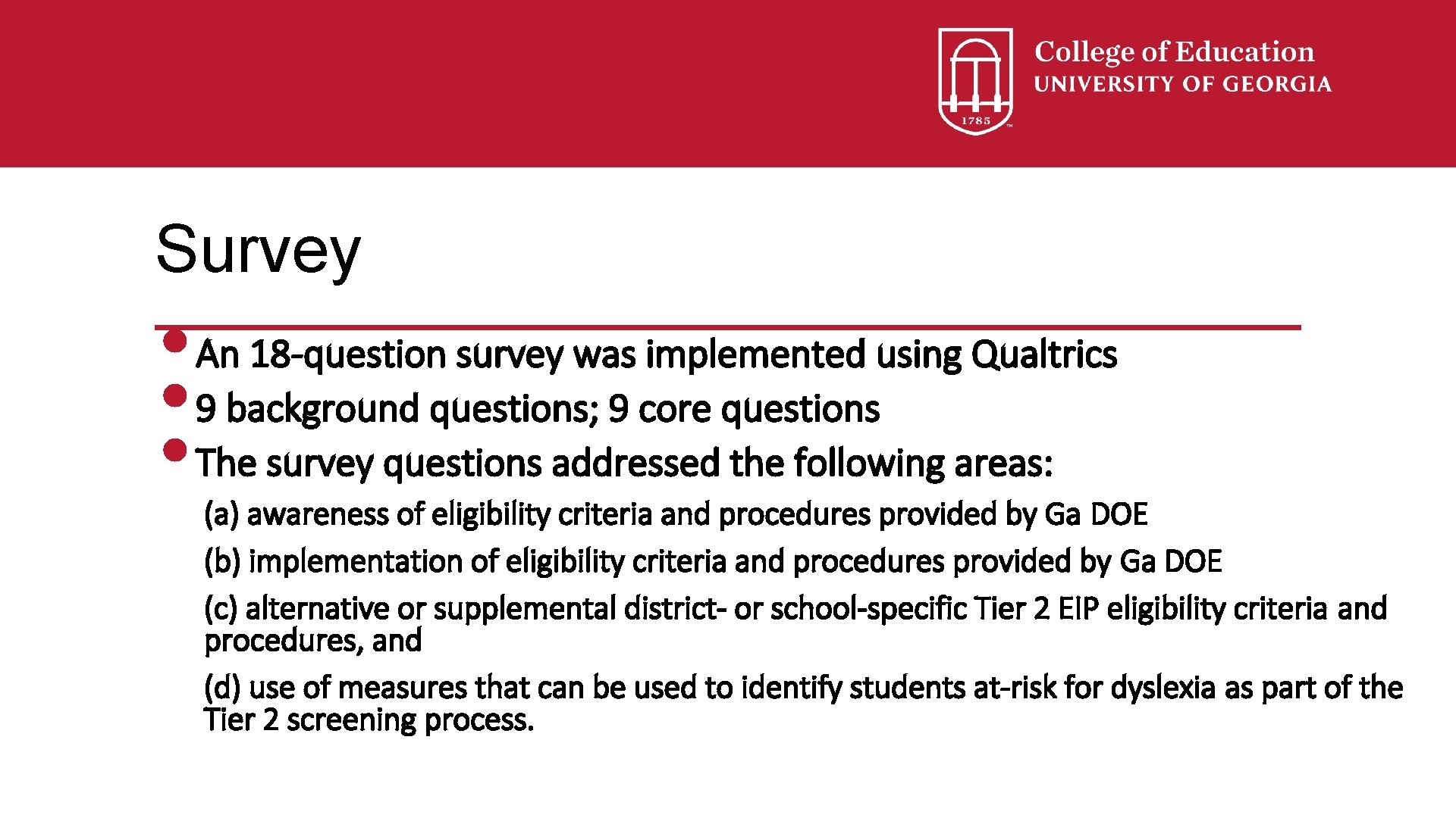 Survey • An 18 -question survey was implemented using Qualtrics • 9 background questions;