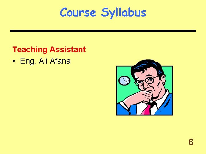 Course Syllabus Teaching Assistant • Eng. Ali Afana 6 