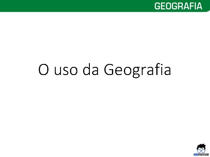 O uso da Geografia 