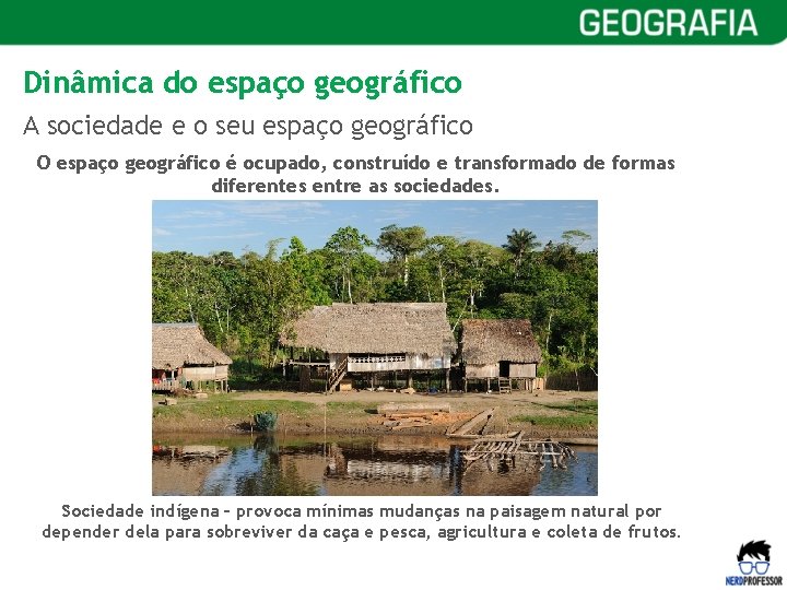 Dinâmica do espaço geográfico A sociedade e o seu espaço geográfico O espaço geográfico