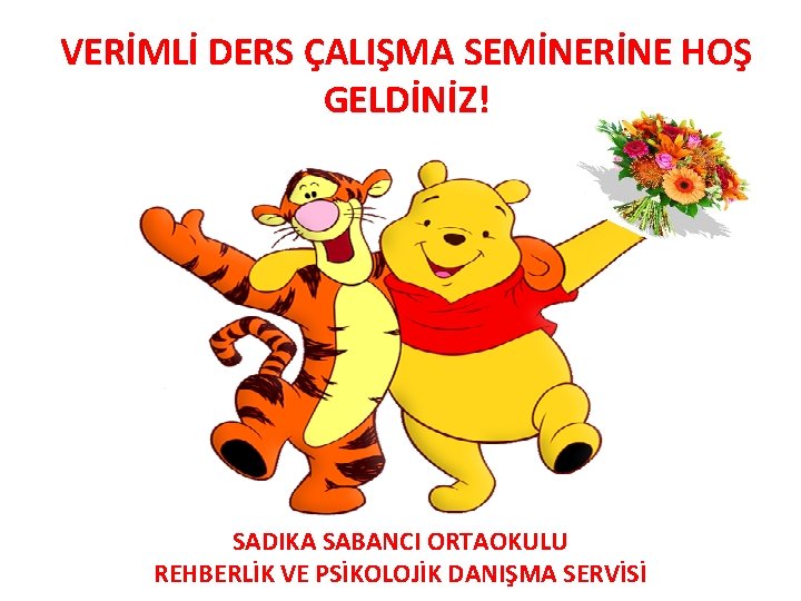 VERİMLİ DERS ÇALIŞMA SEMİNERİNE HOŞ GELDİNİZ! SADIKA SABANCI ORTAOKULU REHBERLİK VE PSİKOLOJİK DANIŞMA SERVİSİ