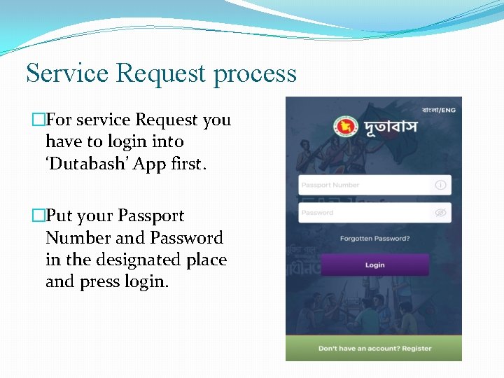 Service Request process �For service Request you have to login into ‘Dutabash’ App first.