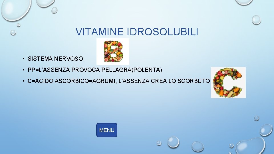 VITAMINE IDROSOLUBILI • SISTEMA NERVOSO • PP=L’ASSENZA PROVOCA PELLAGRA(POLENTA) • C=ACIDO ASCORBICO=AGRUMI, L’ASSENZA CREA