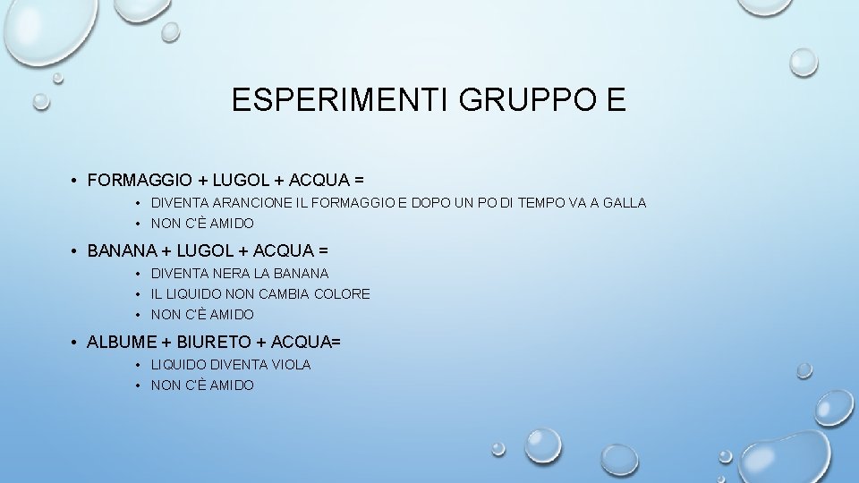 ESPERIMENTI GRUPPO E • FORMAGGIO + LUGOL + ACQUA = • DIVENTA ARANCIONE IL