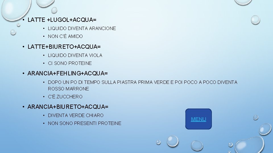  • LATTE +LUGOL+ACQUA= • LIQUIDO DIVENTA ARANCIONE • NON C’È AMIDO • LATTE+BIURETO+ACQUA=