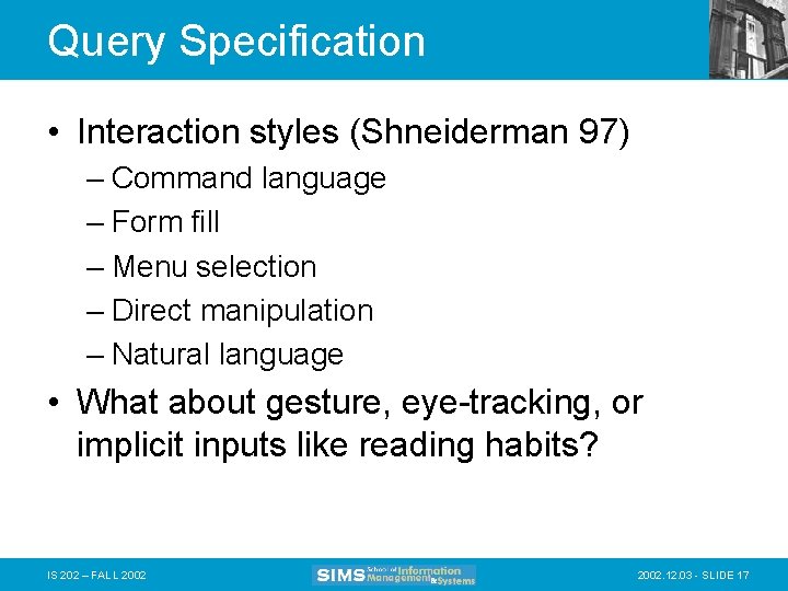 Query Specification • Interaction styles (Shneiderman 97) – Command language – Form fill –