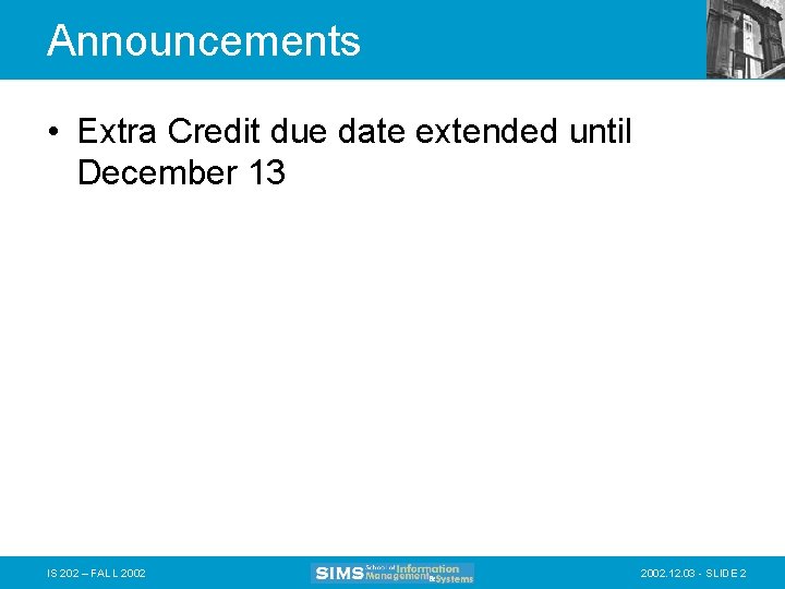 Announcements • Extra Credit due date extended until December 13 IS 202 – FALL