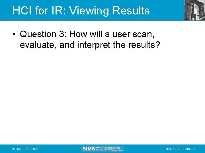 HCI for IR: Viewing Results • Question 3: How will a user scan, evaluate,
