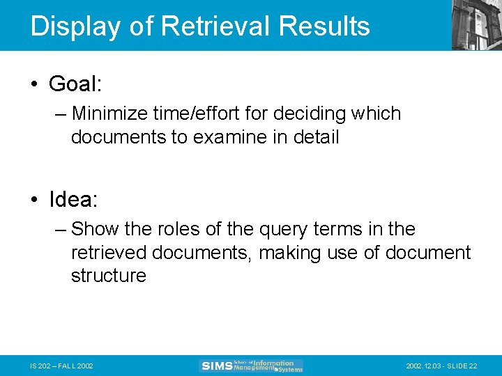 Display of Retrieval Results • Goal: – Minimize time/effort for deciding which documents to