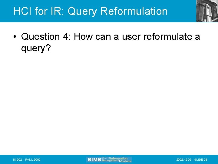 HCI for IR: Query Reformulation • Question 4: How can a user reformulate a