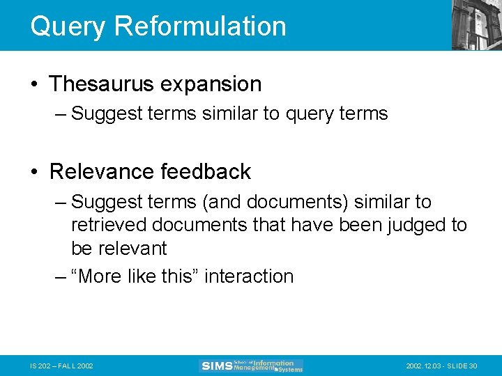 Query Reformulation • Thesaurus expansion – Suggest terms similar to query terms • Relevance