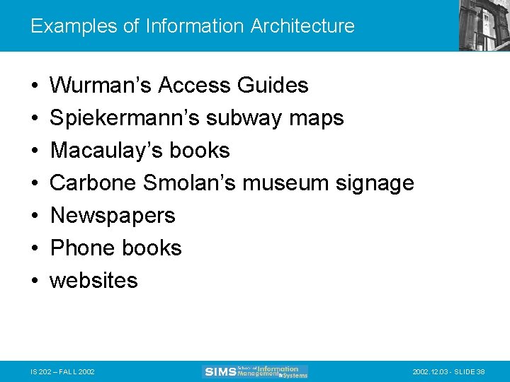 Examples of Information Architecture • • Wurman’s Access Guides Spiekermann’s subway maps Macaulay’s books