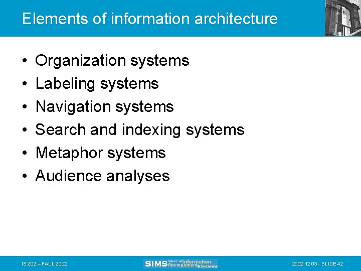Elements of information architecture • • • Organization systems Labeling systems Navigation systems Search